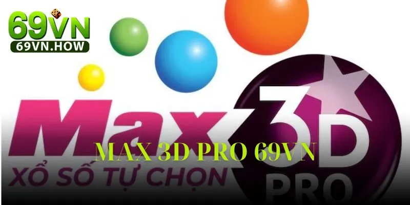 Xổ Số Max 3d Pro 69vn – Cuộc Cách Mạng Giải Trí Số