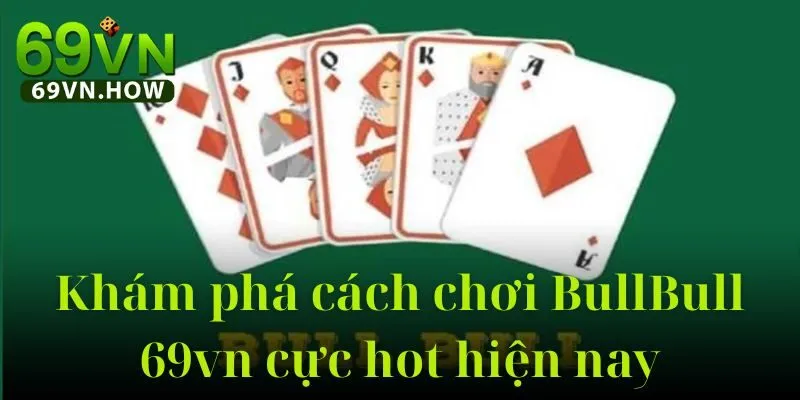 Bull Bull 69vn - Trò Chơi Bài Đối Kháng Đậm Chất Chiến Thuật 2 Bull Bull 69vn - Trò Chơi Bài Đối Kháng Đậm Chất Chiến Thuật