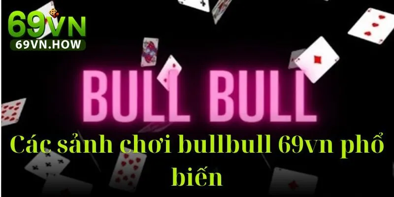 Bull Bull 69vn - Trò Chơi Bài Đối Kháng Đậm Chất Chiến Thuật 4 Bull Bull 69vn - Trò Chơi Bài Đối Kháng Đậm Chất Chiến Thuật