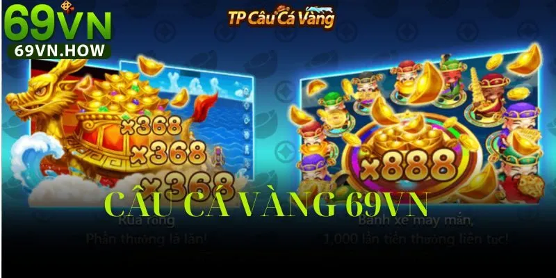 CÂU CÁ VÀNG 69VN – SIÊU PHẨM GAME BẮN CÁ 2025