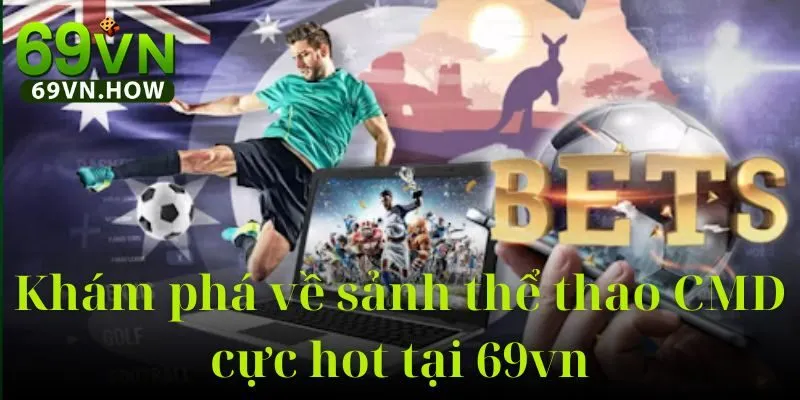 Sảnh CMD Thể Thao 69vn: Khám phá thế giới cá cược 2 Sảnh CMD Thể Thao 69vn: Khám phá thế giới cá cược