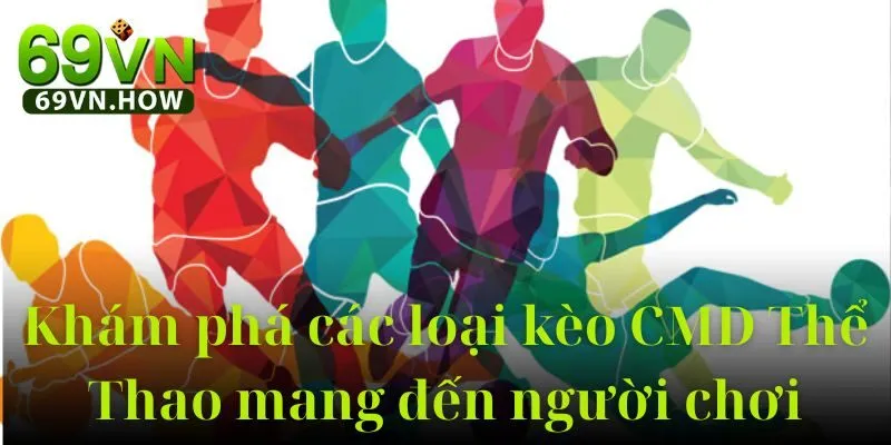 Sảnh CMD Thể Thao 69vn: Khám phá thế giới cá cược 5 Sảnh CMD Thể Thao 69vn: Khám phá thế giới cá cược