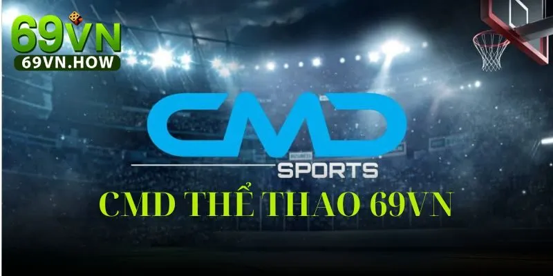 Sảnh CMD Thể Thao 69vn: Khám phá thế giới cá cược 