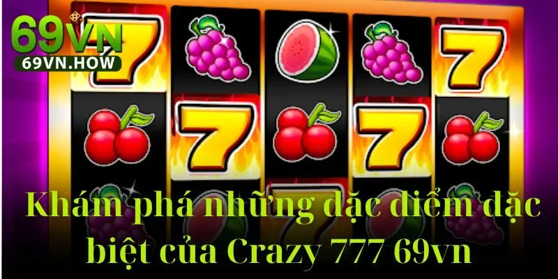 Crazy 777 69vn – Slot Game Kinh Điển Với Vòng Quay Đặc Biệt 4 Crazy 777 69vn – Slot Game Kinh Điển Với Vòng Quay Đặc Biệt