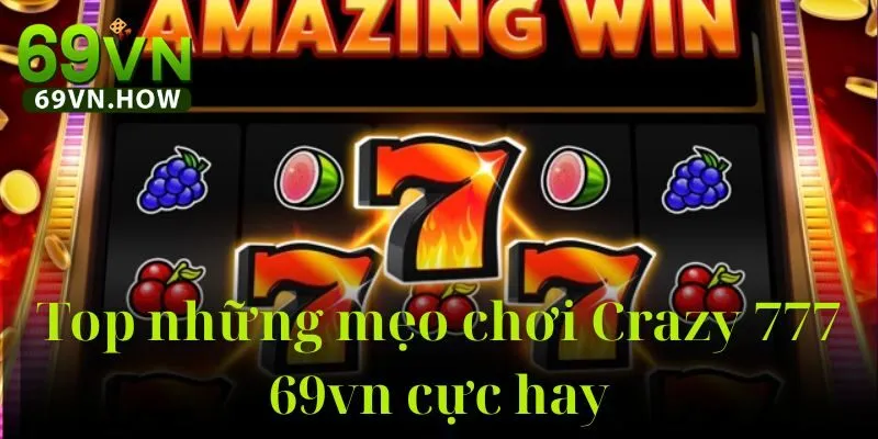 Crazy 777 69vn – Slot Game Kinh Điển Với Vòng Quay Đặc Biệt 5 Crazy 777 69vn – Slot Game Kinh Điển Với Vòng Quay Đặc Biệt