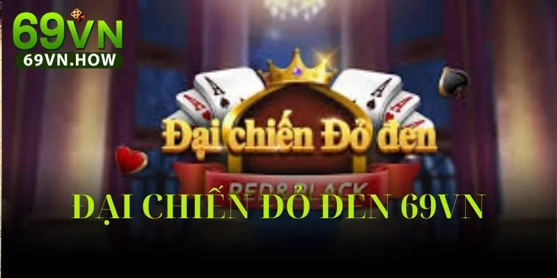 Game Bài Đại Chiến Đỏ Đen 69vn - Game Bài Hot Năm 2025