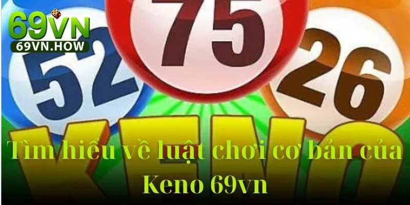 Khám Phá Keno 69VN - Trò Chơi Số Họt May Mắn Đặc Sắc 3 Khám Phá Keno 69VN - Trò Chơi Số Họt May Mắn Đặc Sắc