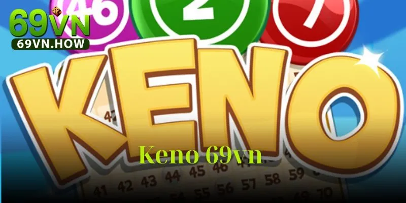 Khám Phá Keno 69VN - Trò Chơi Số Họt May Mắn Đặc Sắc