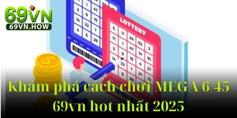 Xổ Số MEGA 6/45 69vn – Chơi Là Trúng, Cơ Hội Đổi Đời 2 Xổ Số MEGA 6/45 69vn – Chơi Là Trúng, Cơ Hội Đổi Đời