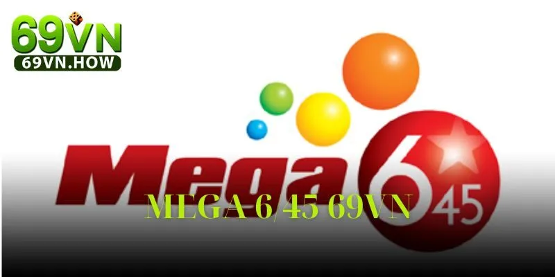 Xổ Số MEGA 6/45 69vn – Chơi Là Trúng, Cơ Hội Đổi Đời