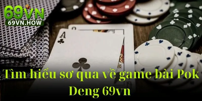 Tìm Hiểu Về Game Bài Pok Deng 69vn Chi Tiết 2025 2 Tìm Hiểu Về Game Bài Pok Deng 69vn Chi Tiết 2025