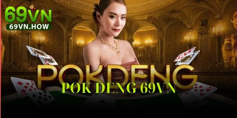 Tìm Hiểu Về Game Bài Pok Deng 69vn Chi Tiết 2025