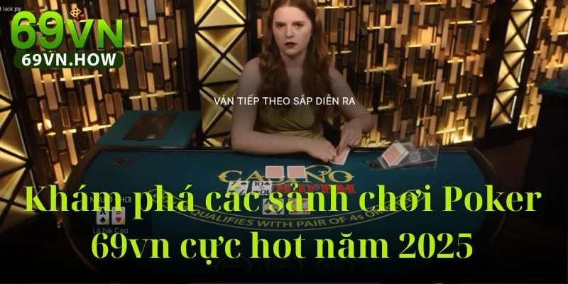 Poker 69vn - Thế giới Poker đối kháng trực tuyến hàng đầu 3 Poker 69vn - Thế giới Poker đối kháng trực tuyến hàng đầu