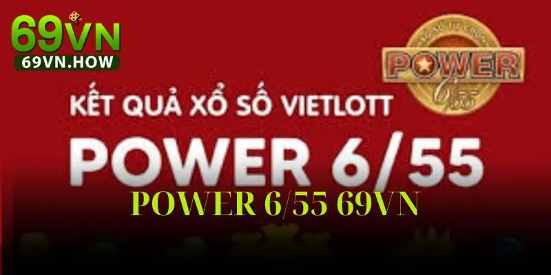 Xổ Số Power 6/55 69vn – Cơ Hội Trở Thành Tỷ Phú 2025