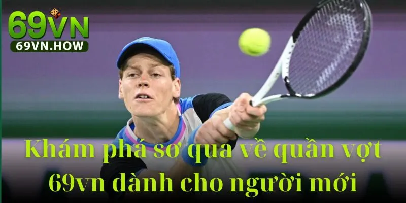 Quần Vợt 69VN: Hướng Dẫn Toàn Diện Chuyên Nghiệp 1 Quần Vợt 69VN: Hướng Dẫn Toàn Diện Chuyên Nghiệp