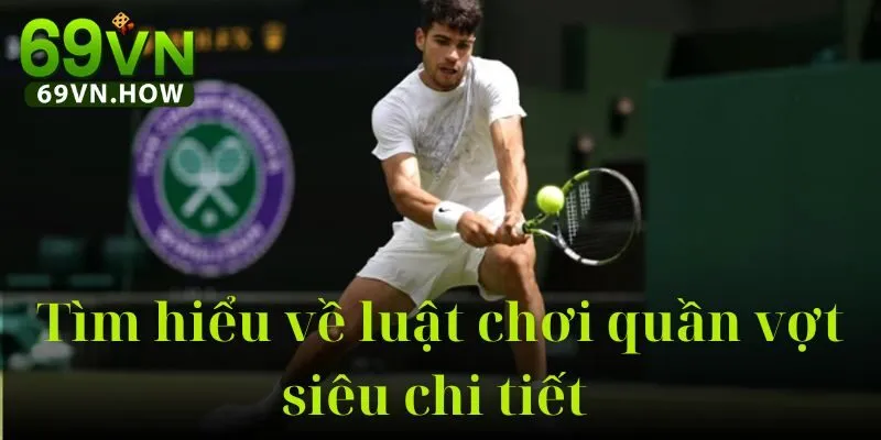 Quần Vợt 69VN: Hướng Dẫn Toàn Diện Chuyên Nghiệp 2 Quần Vợt 69VN: Hướng Dẫn Toàn Diện Chuyên Nghiệp