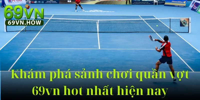 Quần Vợt 69VN: Hướng Dẫn Toàn Diện Chuyên Nghiệp 4 Quần Vợt 69VN: Hướng Dẫn Toàn Diện Chuyên Nghiệp