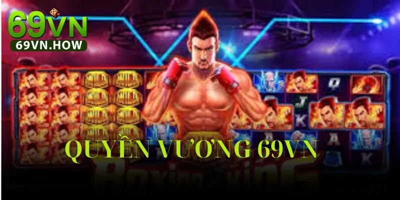 Quyền Vương 69vn – Đấu Trường Slot Game Chiến Binh Thép
