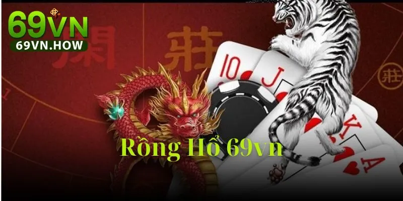Rồng Hổ 69vn – Trải Nghiệm Game Đối Kháng Siêu Tốc