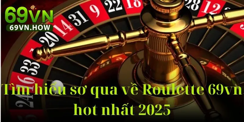 Tất Tần Tật Về Roulette 69vn: Luật Chơi, Sảnh Chơi 2025 2 Tất Tần Tật Về Roulette 69vn: Luật Chơi, Sảnh Chơi 2025
