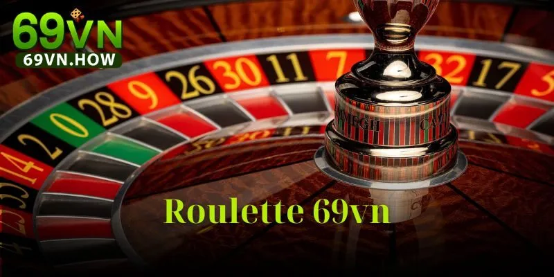 Tất Tần Tật Về Roulette 69vn: Luật Chơi, Sảnh Chơi 2025