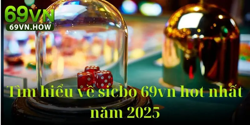 Sicbo 69vn – Hướng Dẫn Chơi Tài Xỉu Online, Luật Chơi 2 Sicbo 69vn – Hướng Dẫn Chơi Tài Xỉu Online, Luật Chơi