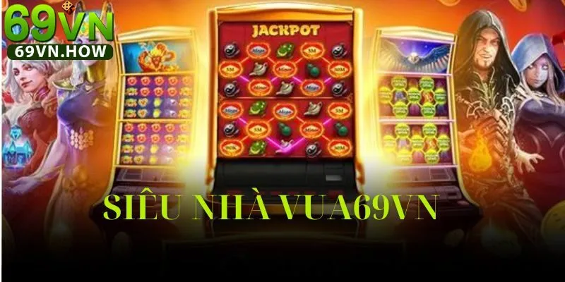 Quay Hũ Siêu Nhà Vua 69vn: Hành Trình Chinh Phục Kho Báu