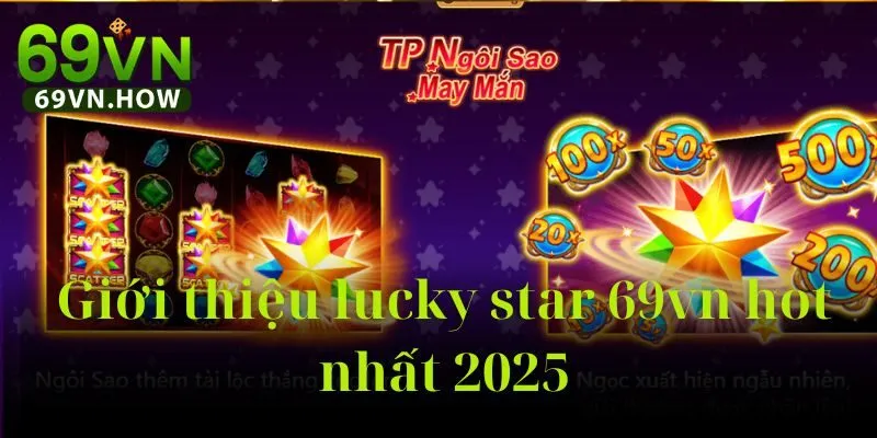 Khám Phá Quay Hũ Lucky Star 69vn: Slot Game Đỉnh Cao 2 Khám Phá Quay Hũ Lucky Star 69vn: Slot Game Đỉnh Cao