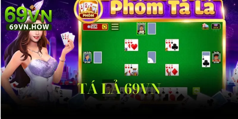 Game Bài Tá Lả 69vn – Trải Nghiệm Game Bài Truyền Thống