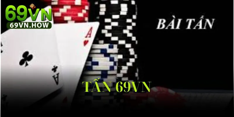 Game Bài Tấn 69vn: Hướng Dẫn Chi Tiết Và Mẹo Chơi Đỉnh Cao