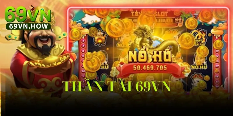 Quay Hũ Thần Tài 69vn: Thần Tài Gõ Cửa, Lộc Vào Tầm Tay