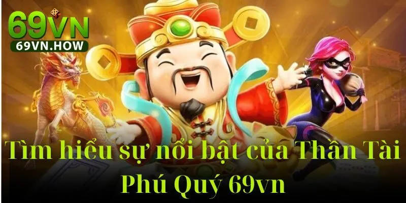 Thần Tài Phú Quý 69vn – Trò chơi quay hũ đỉnh cao năm 2025 5 Thần Tài Phú Quý 69vn – Trò chơi quay hũ đỉnh cao năm 2025