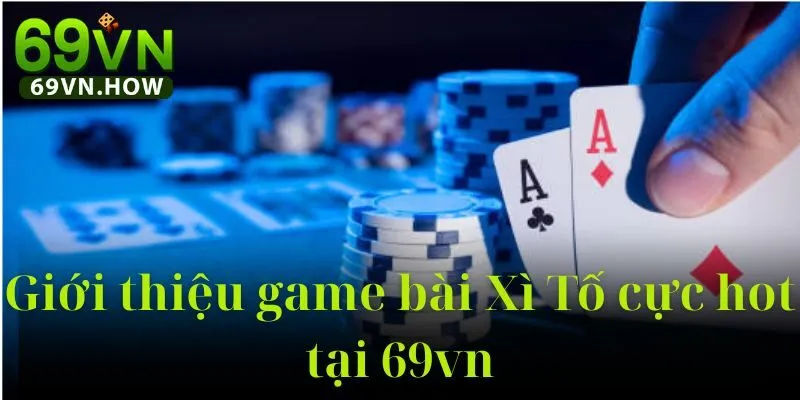 Game bài Xì Tố 69vn: Hướng dẫn chi tiết từ A đến Z 2 Game bài Xì Tố 69vn: Hướng dẫn chi tiết từ A đến Z