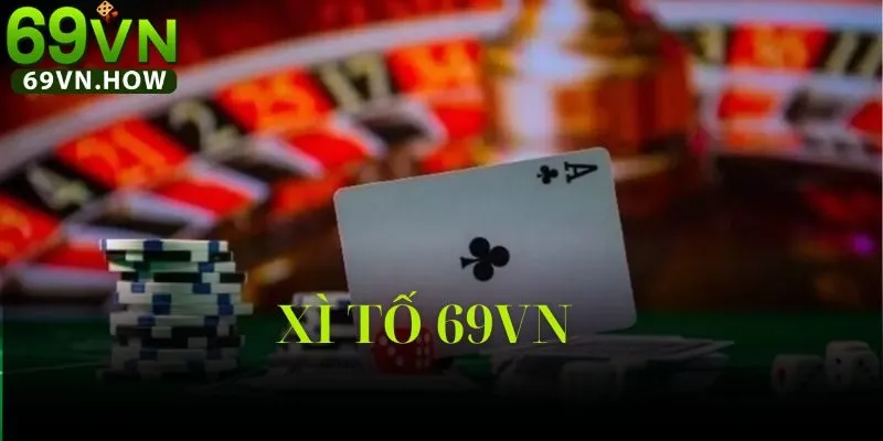 Game bài Xì Tố 69vn: Hướng dẫn chi tiết từ A đến Z